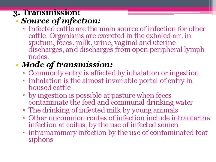 3. Transmission: • Source of infection: ▫ Infected cattle are the main source of