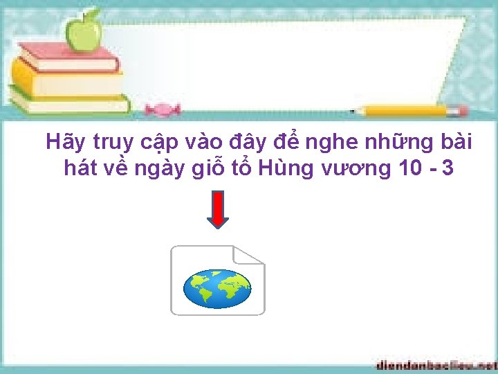 Hãy truy cập vào đây để nghe những bài hát về ngày giỗ tổ