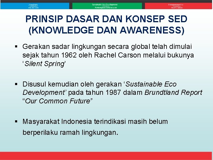 PRINSIP DASAR DAN KONSEP SED (KNOWLEDGE DAN AWARENESS) § Gerakan sadar lingkungan secara global