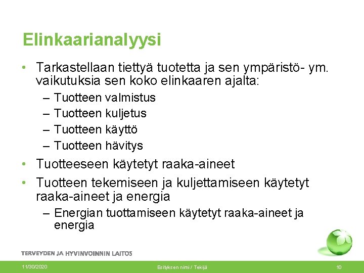 Elinkaarianalyysi • Tarkastellaan tiettyä tuotetta ja sen ympäristö- ym. vaikutuksia sen koko elinkaaren ajalta: