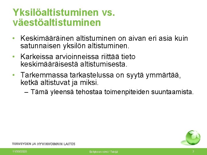 Yksilöaltistuminen vs. väestöaltistuminen • Keskimääräinen altistuminen on aivan eri asia kuin satunnaisen yksilön altistuminen.