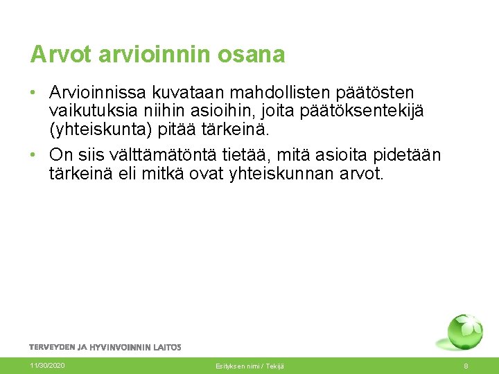 Arvot arvioinnin osana • Arvioinnissa kuvataan mahdollisten päätösten vaikutuksia niihin asioihin, joita päätöksentekijä (yhteiskunta)