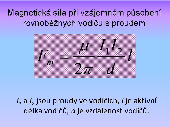 Magnetická síla při vzájemném působení rovnoběžných vodičů s proudem I 1 a I 2