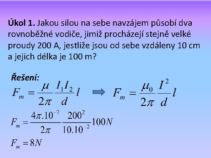 Úkol 1. Jakou silou na sebe navzájem působí dva rovnoběžné vodiče, jimiž procházejí stejně