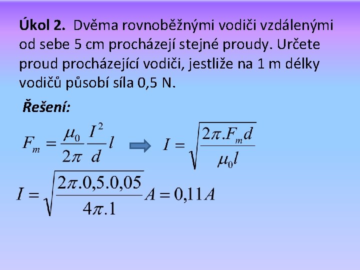 Úkol 2. Dvěma rovnoběžnými vodiči vzdálenými od sebe 5 cm procházejí stejné proudy. Určete