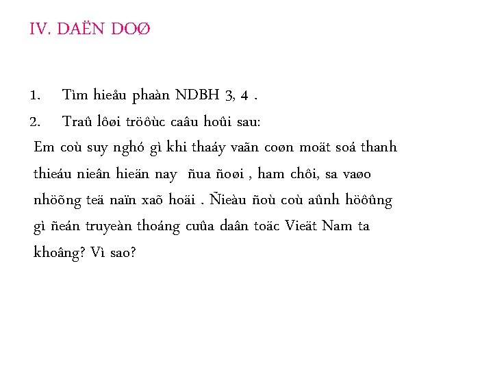 IV. DAËN DOØ 1. Tìm hieåu phaàn NDBH 3, 4. 2. Traû lôøi tröôùc