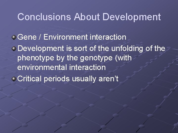 Conclusions About Development Gene / Environment interaction Development is sort of the unfolding of