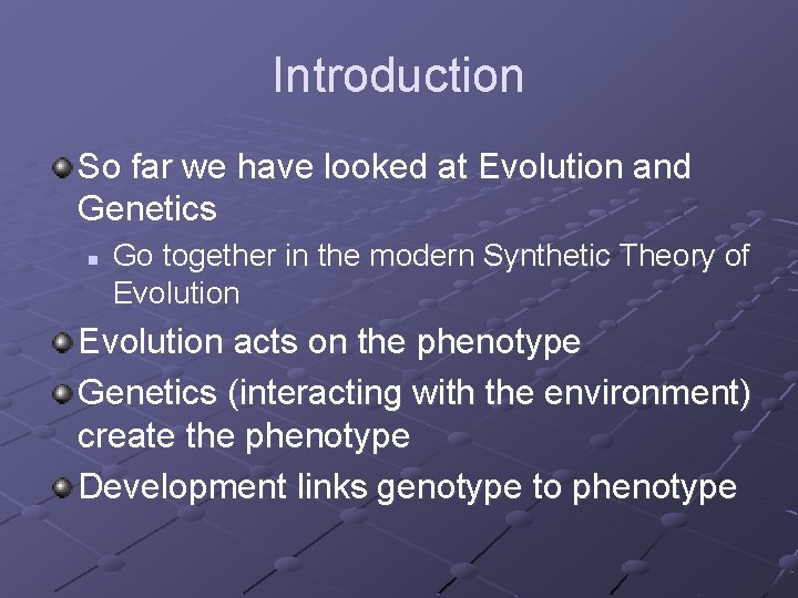 Introduction So far we have looked at Evolution and Genetics n Go together in