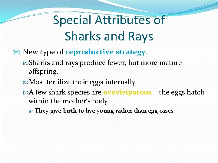 Special Attributes of Sharks and Rays New type of reproductive strategy. Sharks and rays