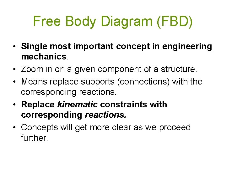 Free Body Diagram (FBD) • Single most important concept in engineering mechanics. • Zoom