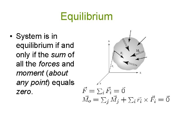 Equilibrium • System is in equilibrium if and only if the sum of all
