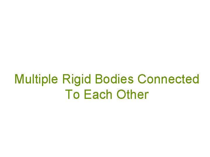 Multiple Rigid Bodies Connected To Each Other 