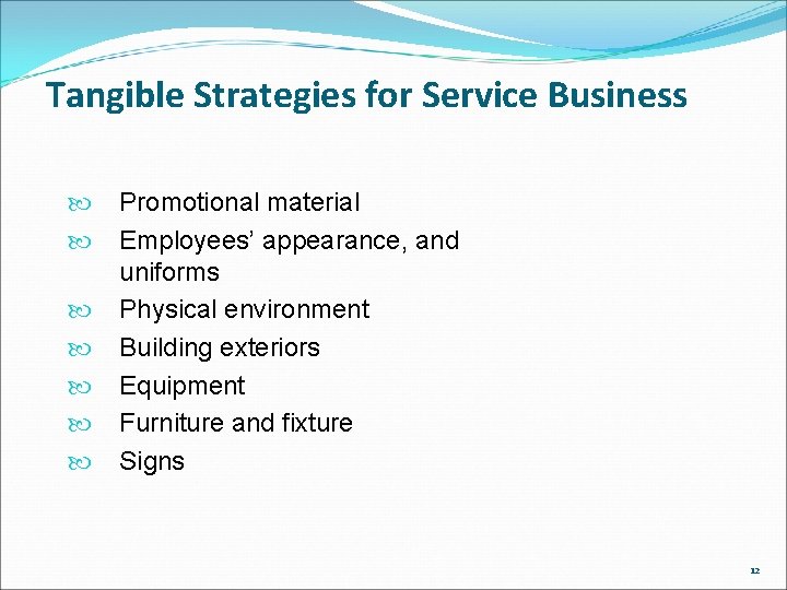 Tangible Strategies for Service Business Promotional material Employees’ appearance, and uniforms Physical environment Building