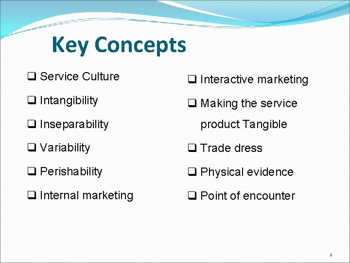 Key Concepts q Service Culture q Interactive marketing q Intangibility q Making the service