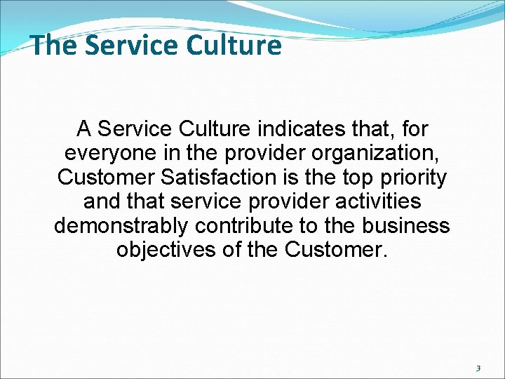 The Service Culture A Service Culture indicates that, for everyone in the provider organization,