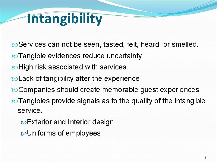 Intangibility Services can not be seen, tasted, felt, heard, or smelled. Tangible evidences reduce