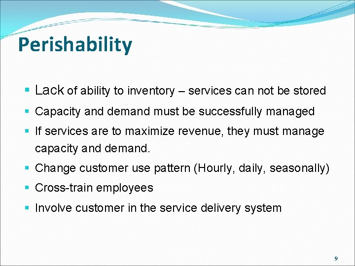 Perishability § Lack of ability to inventory – services can not be stored §