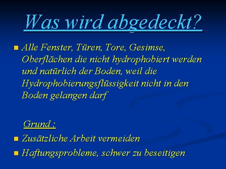 Was wird abgedeckt? n Alle Fenster, Türen, Tore, Gesimse, Oberflächen die nicht hydrophobiert werden