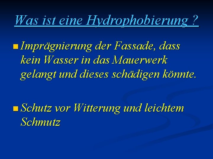 Was ist eine Hydrophobierung ? n Imprägnierung der Fassade, dass kein Wasser in das