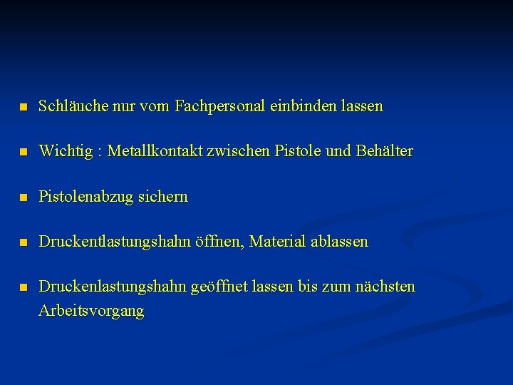n Schläuche nur vom Fachpersonal einbinden lassen n Wichtig : Metallkontakt zwischen Pistole und
