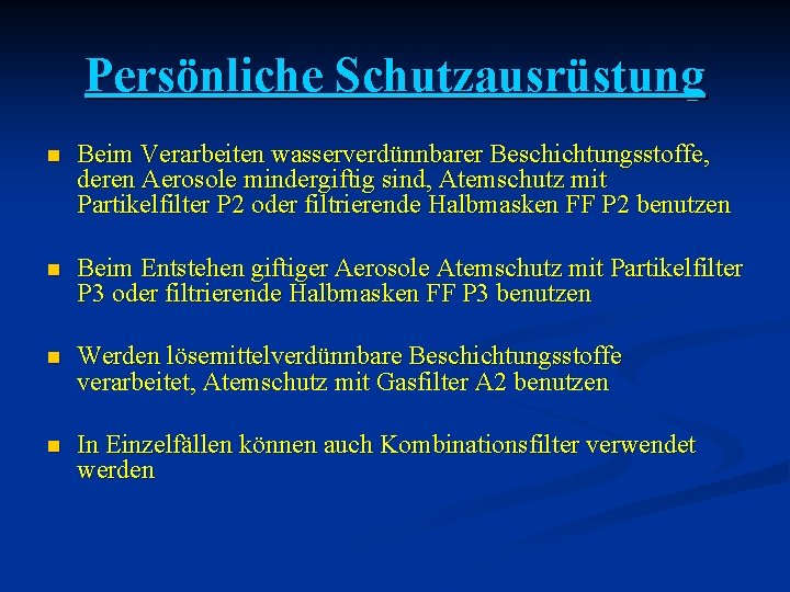 Persönliche Schutzausrüstung n Beim Verarbeiten wasserverdünnbarer Beschichtungsstoffe, deren Aerosole mindergiftig sind, Atemschutz mit Partikelfilter