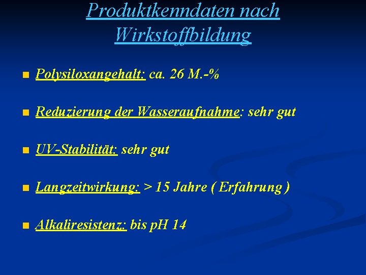 Produktkenndaten nach Wirkstoffbildung n Polysiloxangehalt: ca. 26 M. -% n Reduzierung der Wasseraufnahme: sehr