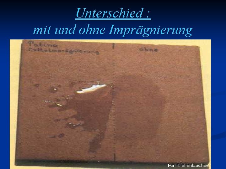 Unterschied : mit und ohne Imprägnierung 