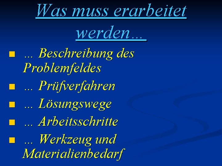 Was muss erarbeitet werden… n n n … Beschreibung des Problemfeldes … Prüfverfahren …