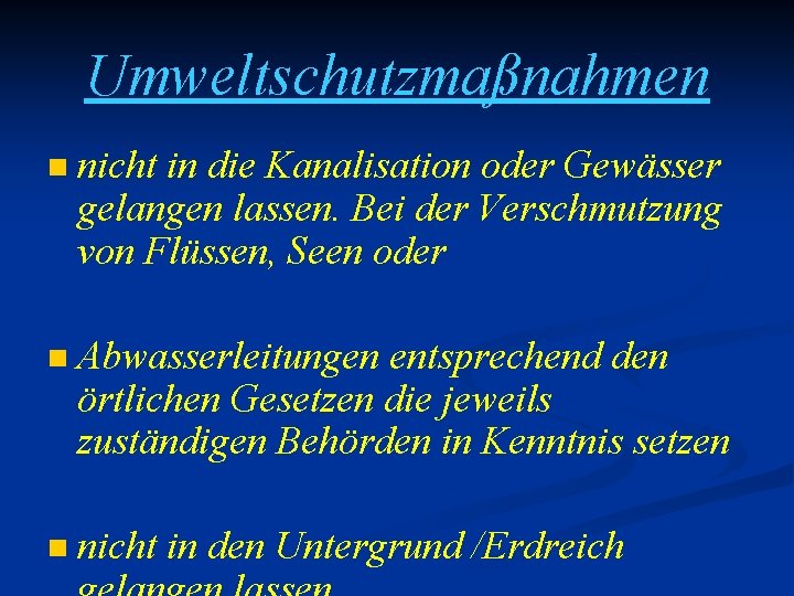 Umweltschutzmaßnahmen n nicht in die Kanalisation oder Gewässer gelangen lassen. Bei der Verschmutzung von