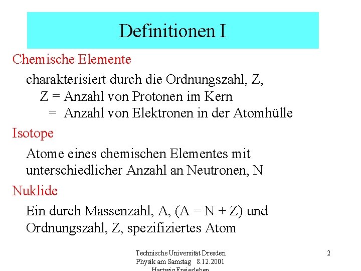 Definitionen I Chemische Elemente charakterisiert durch die Ordnungszahl, Z, Z = Anzahl von Protonen