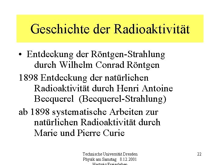 Geschichte der Radioaktivität • Entdeckung der Röntgen-Strahlung durch Wilhelm Conrad Röntgen 1898 Entdeckung der