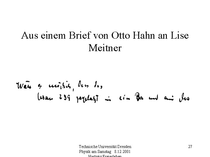 Aus einem Brief von Otto Hahn an Lise Meitner Technische Universität Dresden Physik am