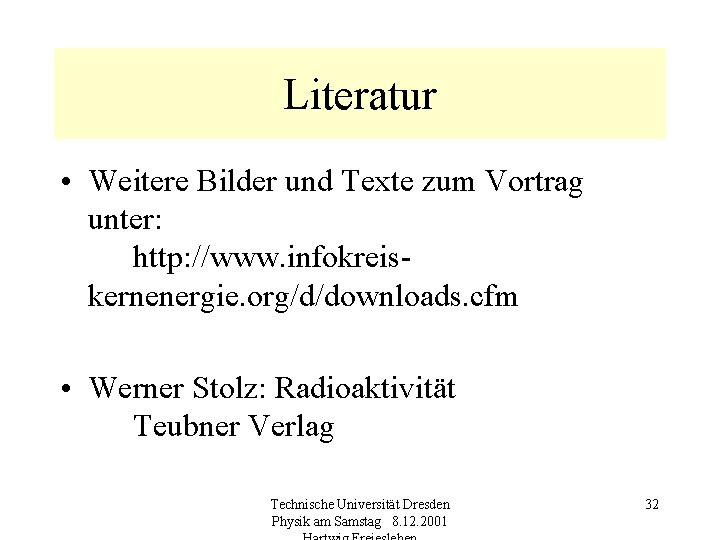 Literatur • Weitere Bilder und Texte zum Vortrag unter: http: //www. infokreiskernenergie. org/d/downloads. cfm