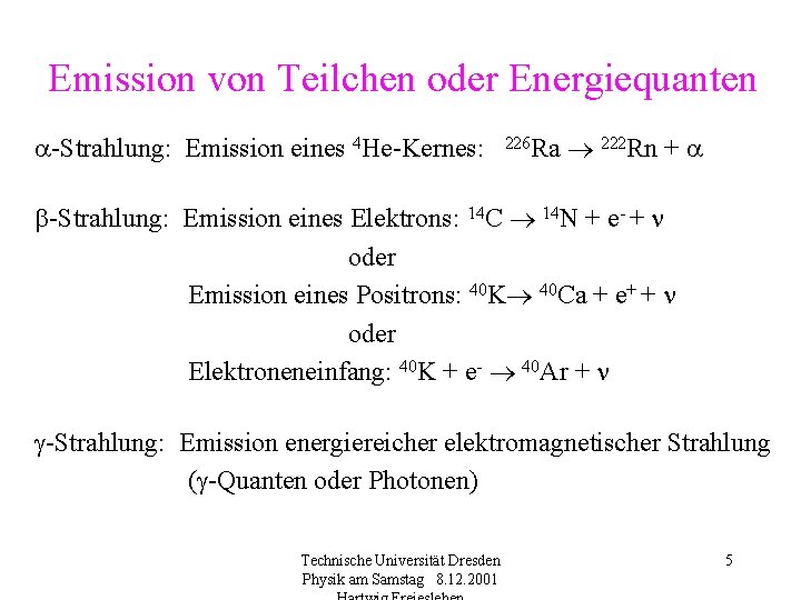 Emission von Teilchen oder Energiequanten -Strahlung: Emission eines 4 He-Kernes: 226 Ra 222 Rn