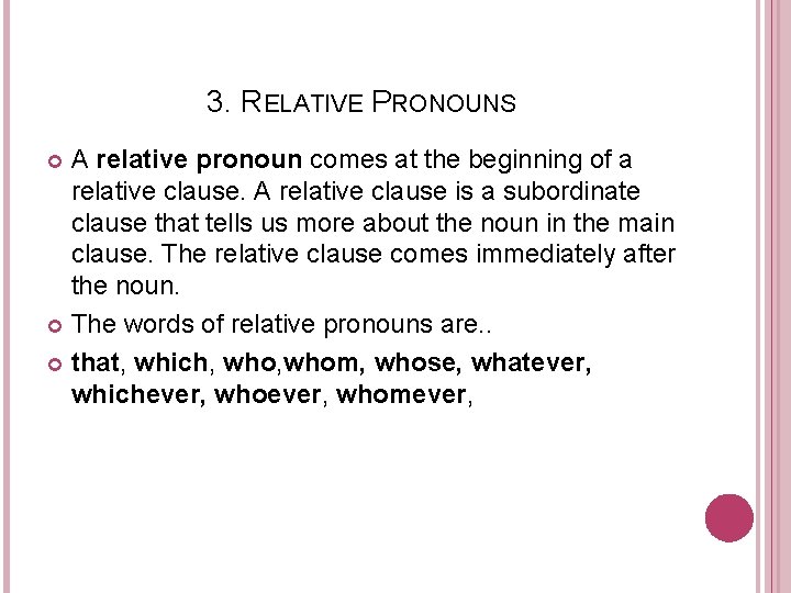 3. RELATIVE PRONOUNS A relative pronoun comes at the beginning of a relative clause.
