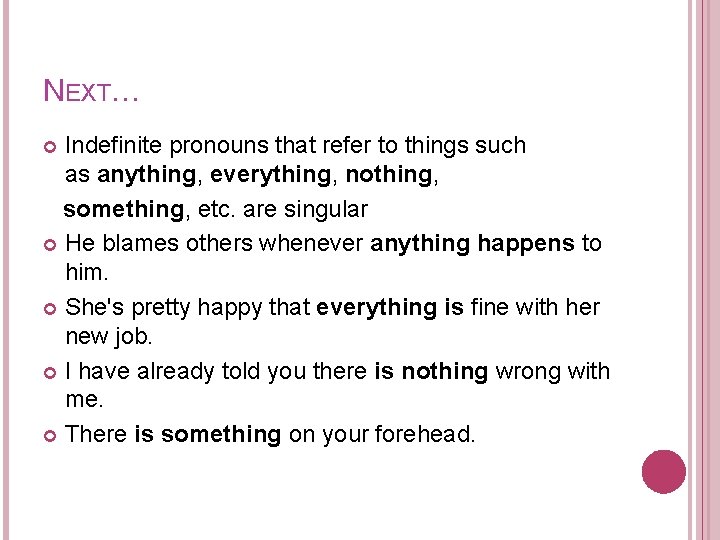 NEXT… Indefinite pronouns that refer to things such as anything, everything, nothing, something, etc.