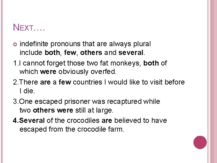 NEXT…. indefinite pronouns that are always plural include both, few, others and several. 1.