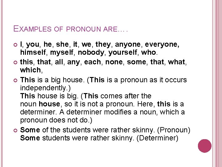 EXAMPLES OF PRONOUN ARE…. I, you, he, she, it, we, they, anyone, everyone, himself,