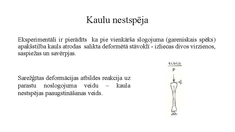 Kaulu nestspēja Eksperimentāli ir pierādīts ka pie vienkārša slogojuma (gareniskais spēks) apakšstilba kauls atrodas