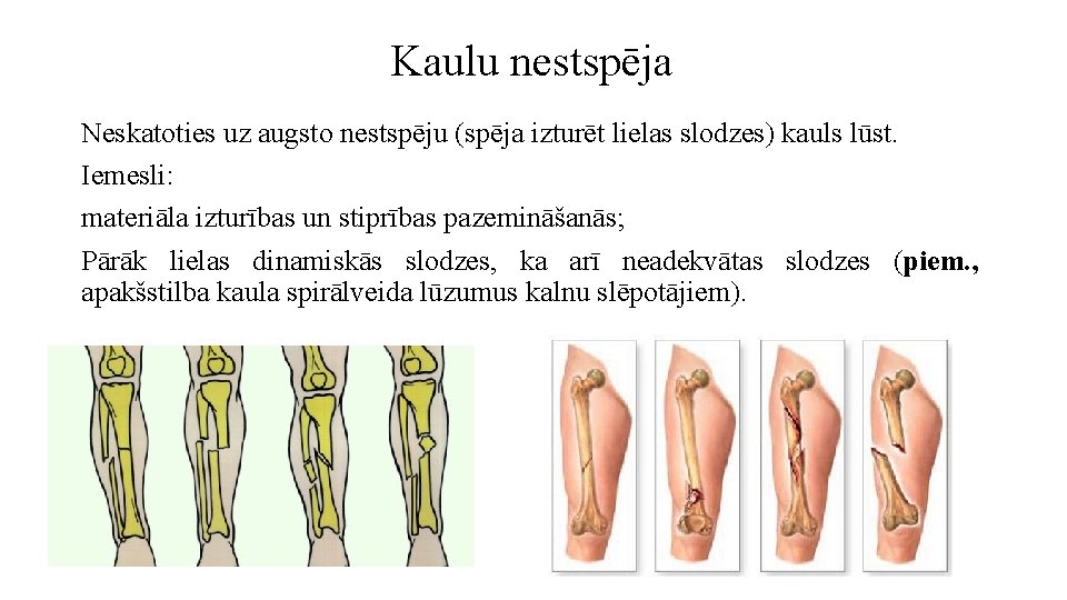 Kaulu nestspēja Neskatoties uz augsto nestspēju (spēja izturēt lielas slodzes) kauls lūst. Iemesli: materiāla