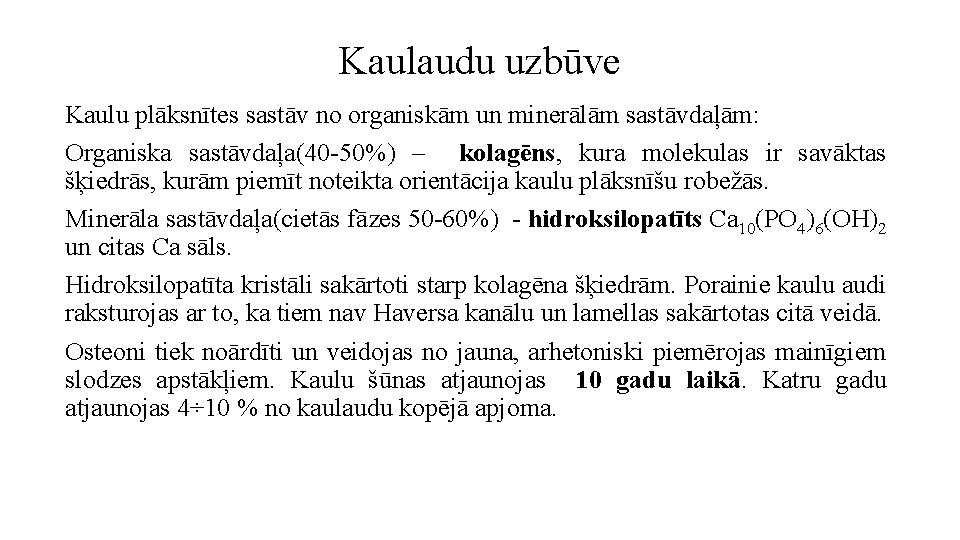 Kaulaudu uzbūve Kaulu plāksnītes sastāv no organiskām un minerālām sastāvdaļām: Organiska sastāvdaļa(40 -50%) –