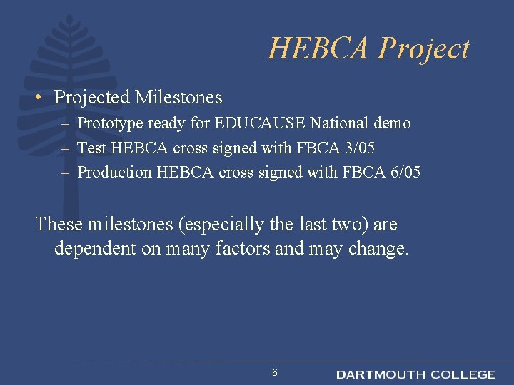 HEBCA Project • Projected Milestones – Prototype ready for EDUCAUSE National demo – Test