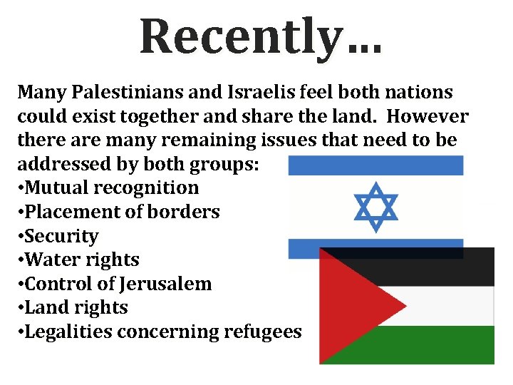 Recently… Many Palestinians and Israelis feel both nations could exist together and share the