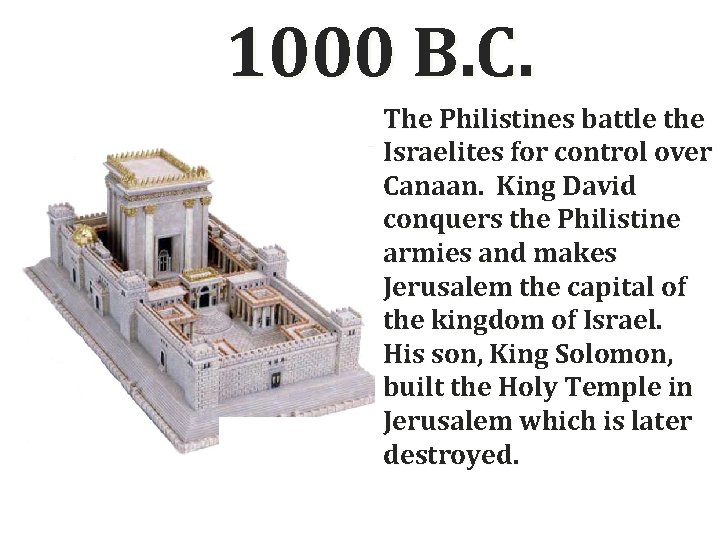 1000 B. C. The Philistines battle the Israelites for control over Canaan. King David