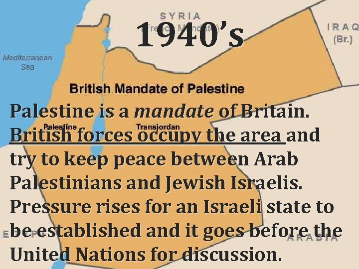 1940’s Palestine is a mandate of Britain. British forces occupy the area and try