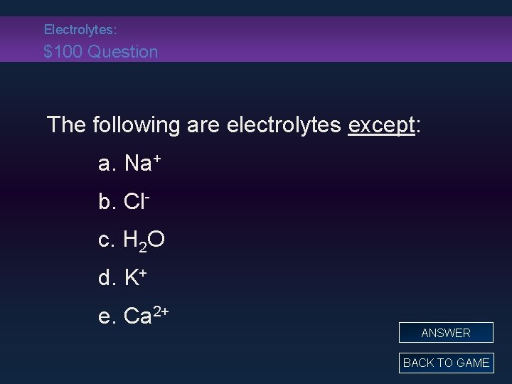 Electrolytes: $100 Question The following are electrolytes except: a. Na+ b. Clc. H 2