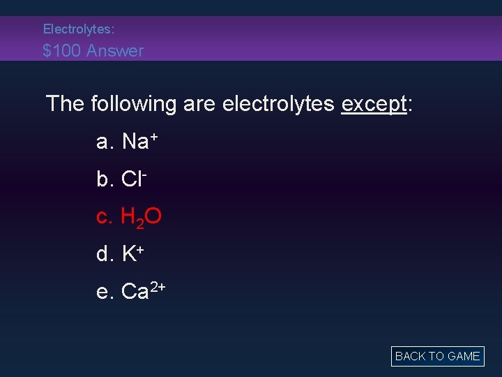 Electrolytes: $100 Answer The following are electrolytes except: a. Na+ b. Clc. H 2
