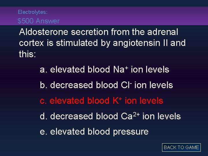 Electrolytes: $500 Answer Aldosterone secretion from the adrenal cortex is stimulated by angiotensin II