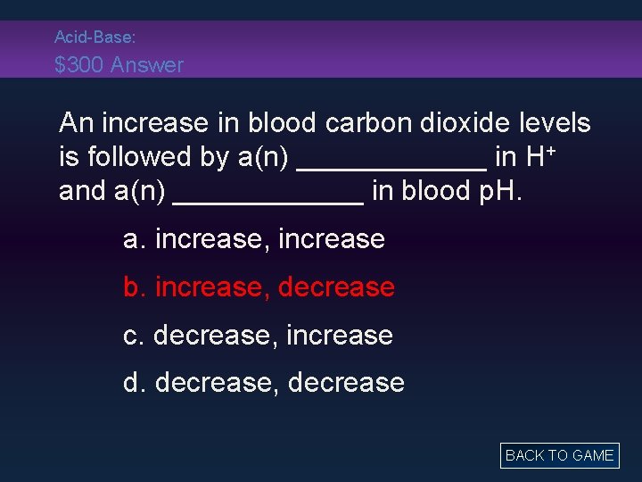 Acid-Base: $300 Answer An increase in blood carbon dioxide levels is followed by a(n)