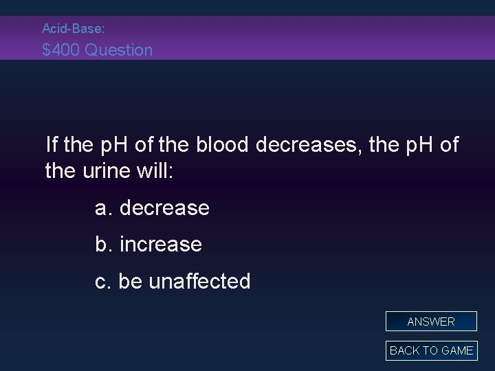 Acid-Base: $400 Question If the p. H of the blood decreases, the p. H
